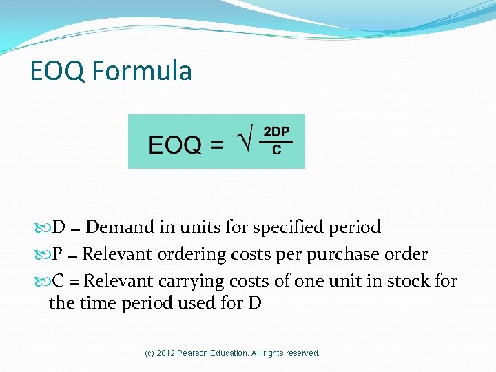 EOQ Formula D = Demand in units for specified period P = Relevant ordering