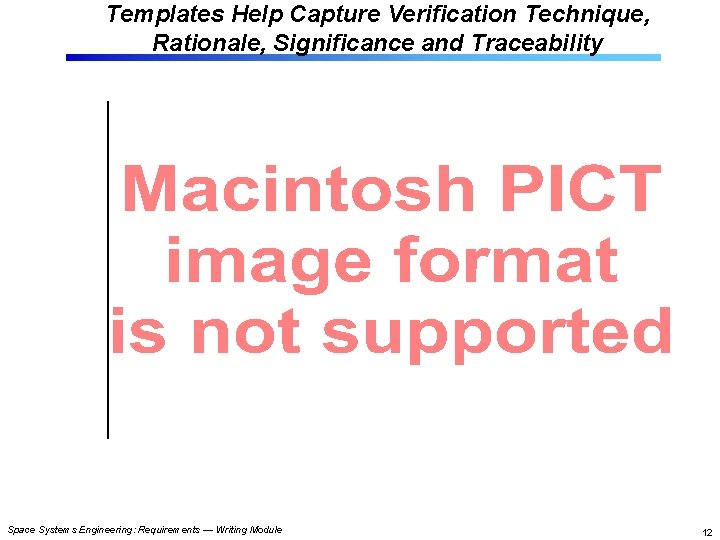 Templates Help Capture Verification Technique, Rationale, Significance and Traceability Space Systems Engineering: Requirements —