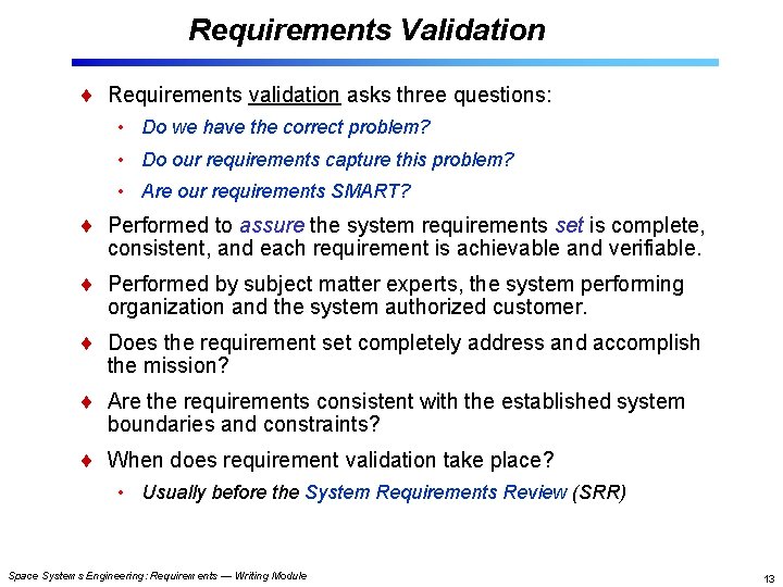 Requirements Validation Requirements validation asks three questions: • Do we have the correct problem?