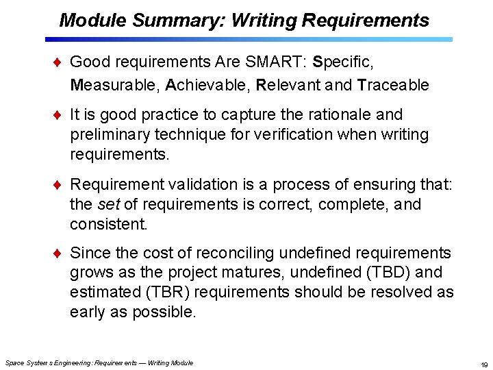 Module Summary: Writing Requirements Good requirements Are SMART: Specific, Measurable, Achievable, Relevant and Traceable