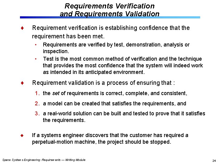 Requirements Verification and Requirements Validation Requirement verification is establishing confidence that the requirement has