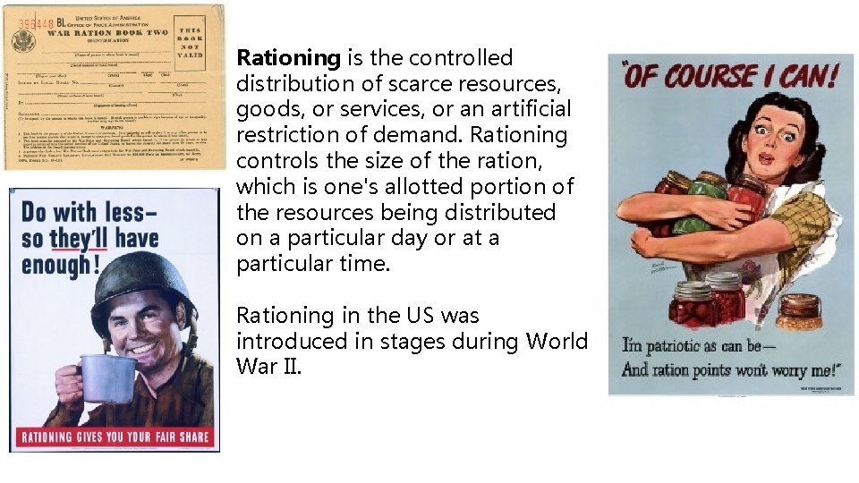 Rationing is the controlled distribution of scarce resources, goods, or services, or an artificial