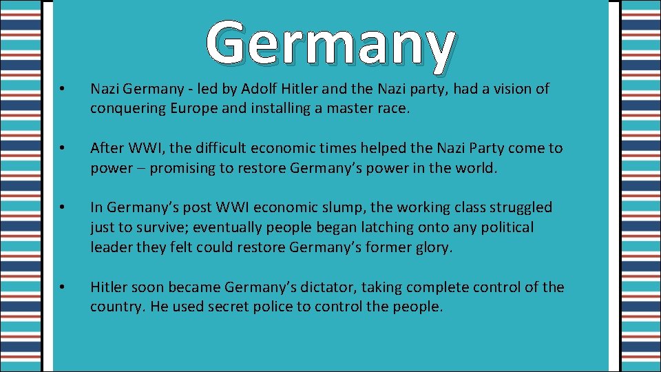 Germany • Nazi Germany - led by Adolf Hitler and the Nazi party, had