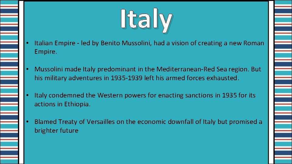 Italy • Italian Empire - led by Benito Mussolini, had a vision of creating