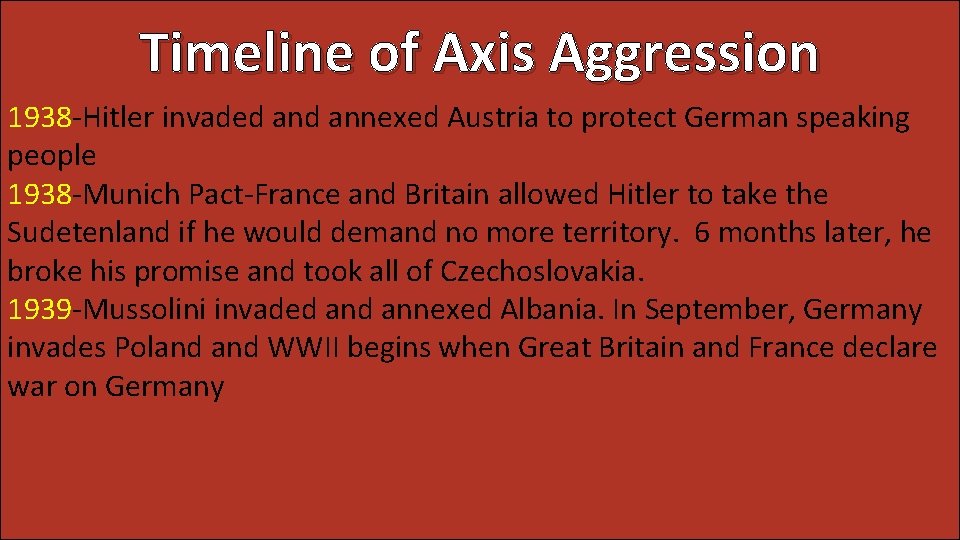 Timeline of Axis Aggression 1938 -Hitler invaded annexed Austria to protect German speaking people