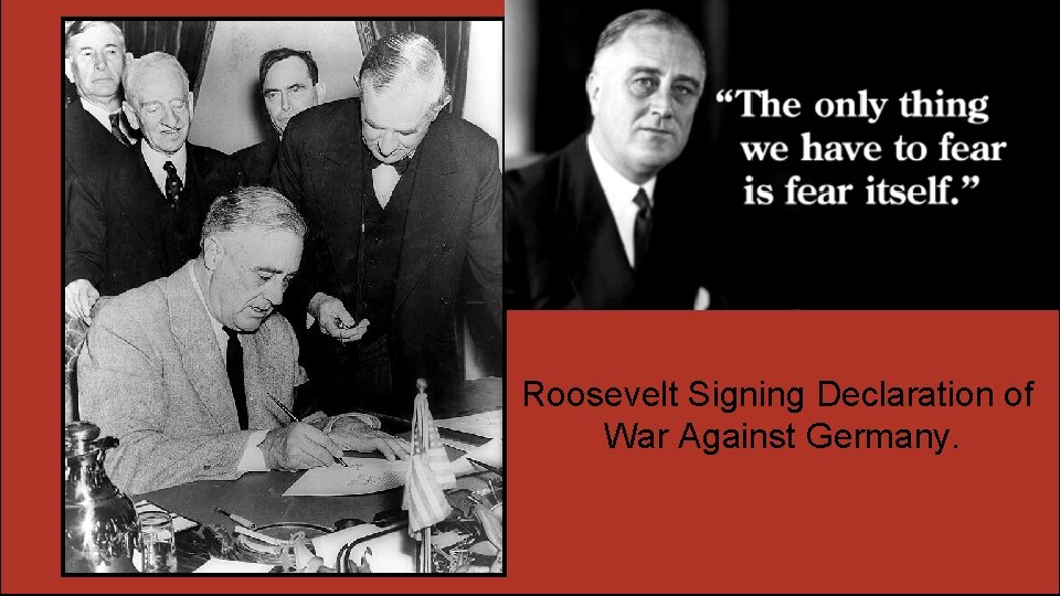 Roosevelt Signing Declaration of War Against Germany. 