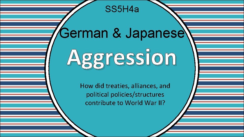 SS 5 H 4 a German & Japanese Aggression How did treaties, alliances, and