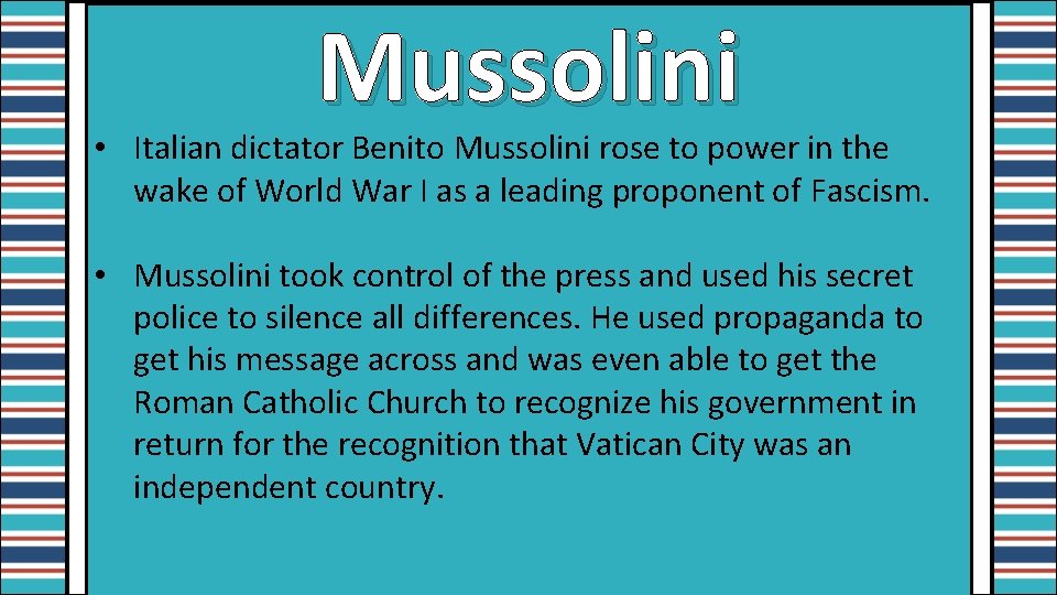 Mussolini • Italian dictator Benito Mussolini rose to power in the wake of World