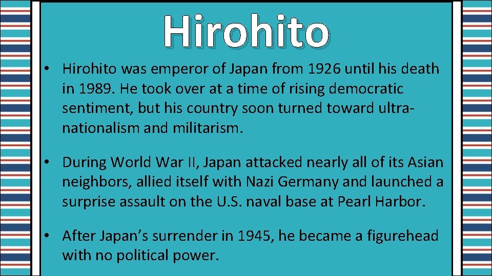 Hirohito • Hirohito was emperor of Japan from 1926 until his death in 1989.