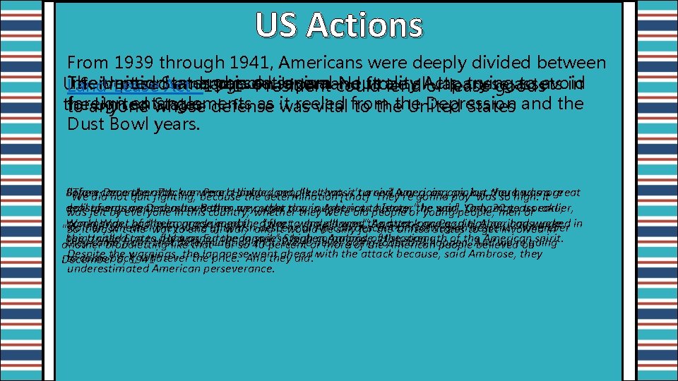 US Actions From 1939 through 1941, Americans were deeply divided between interventionism and isolationism.