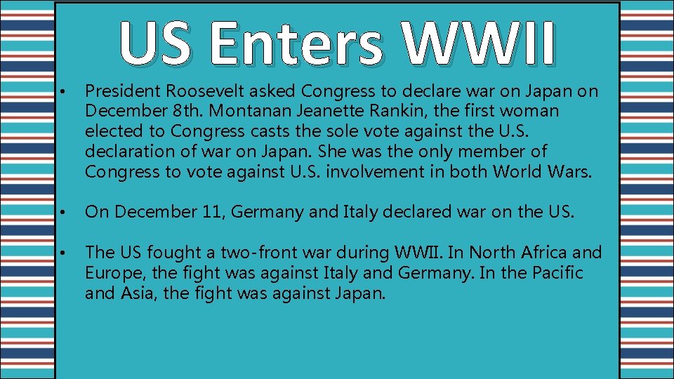 US Enters WWII • President Roosevelt asked Congress to declare war on Japan on