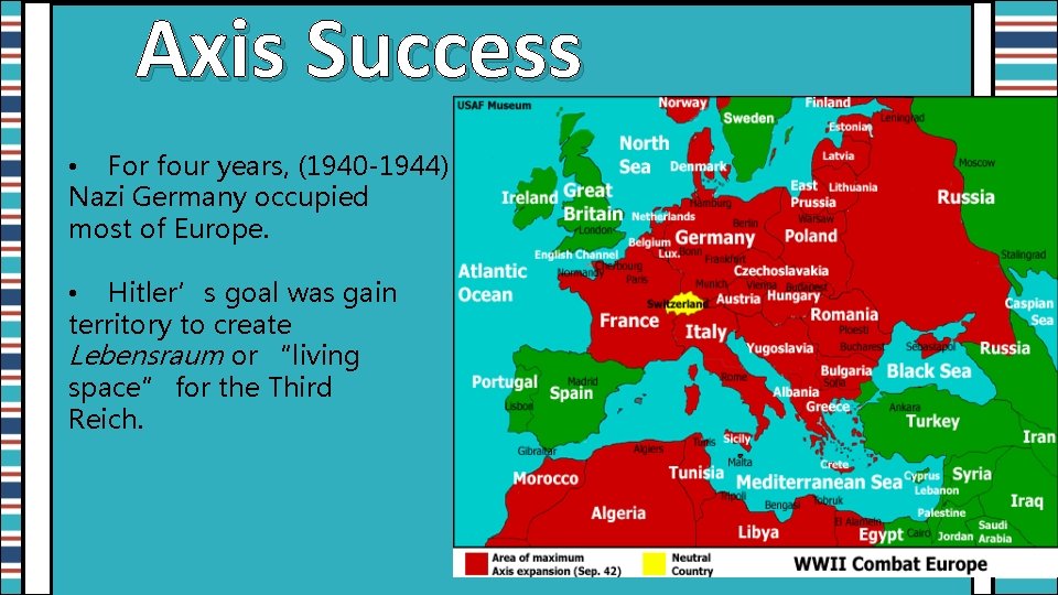 Axis Success • For four years, (1940 -1944) Nazi Germany occupied most of Europe.