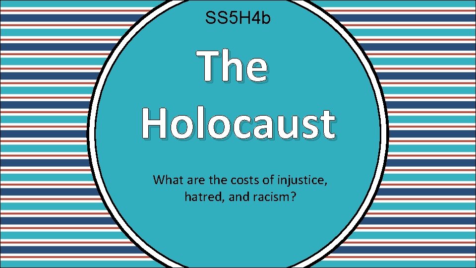 SS 5 H 4 b The Holocaust What are the costs of injustice, hatred,