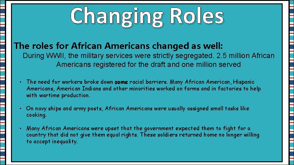 Changing Roles The roles for African Americans changed as well: During WWII, the military