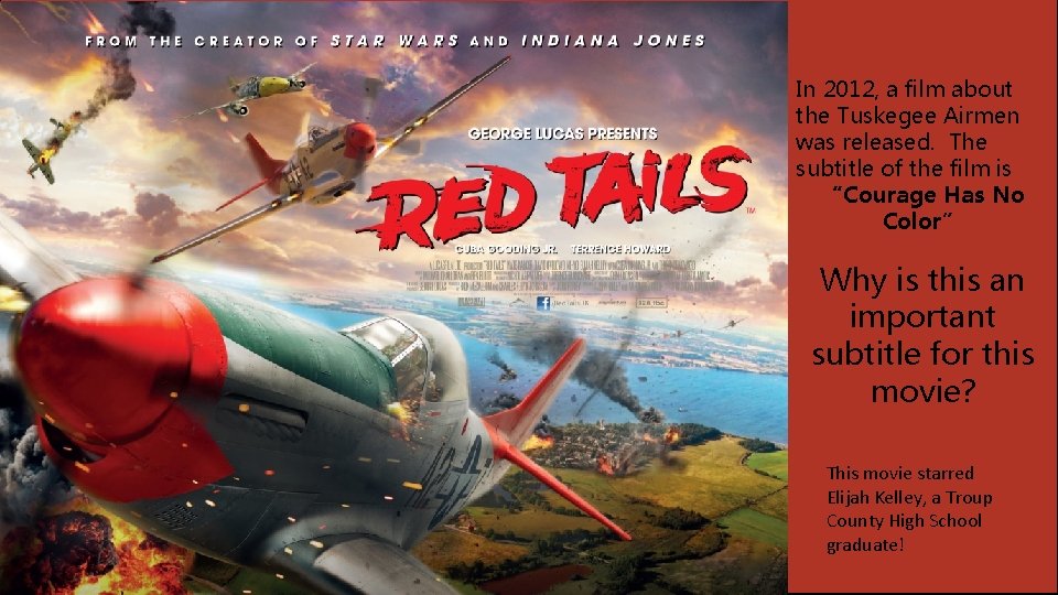 In 2012, a film about the Tuskegee Airmen was released. The subtitle of the