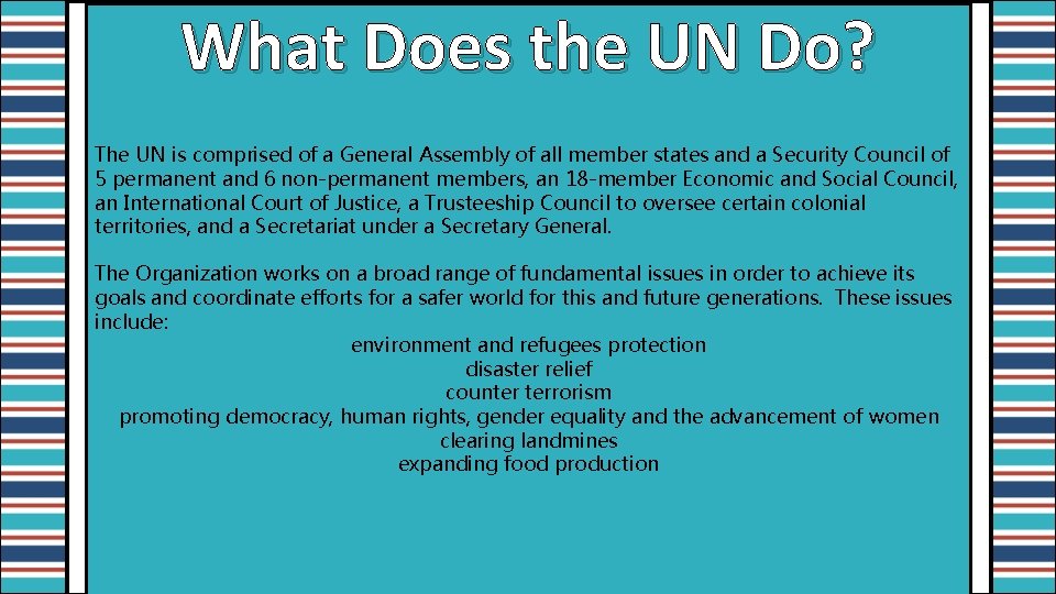 What Does the UN Do? The UN is comprised of a General Assembly of