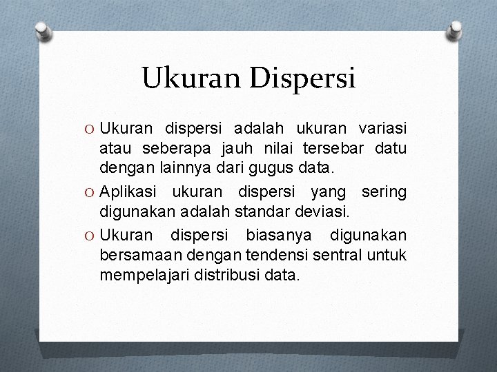 Ukuran Dispersi O Ukuran dispersi adalah ukuran variasi atau seberapa jauh nilai tersebar datu