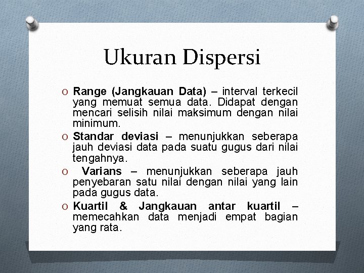 Ukuran Dispersi O Range (Jangkauan Data) – interval terkecil yang memuat semua data. Didapat