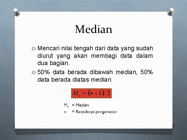 Median O Mencari nilai tengah dari data yang sudah diurut yang akan membagi data