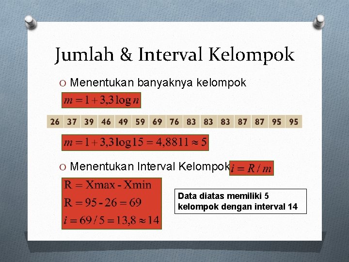 Jumlah & Interval Kelompok O Menentukan banyaknya kelompok O Menentukan Interval Kelompok Data diatas