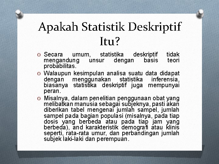 Apakah Statistik Deskriptif Itu? O Secara umum, statistika deskriptif tidak mengandung unsur dengan basis