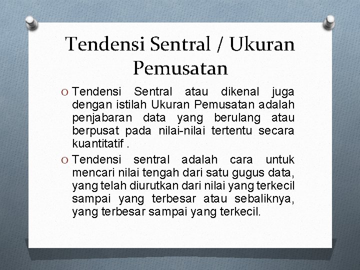 Tendensi Sentral / Ukuran Pemusatan O Tendensi Sentral atau dikenal juga dengan istilah Ukuran