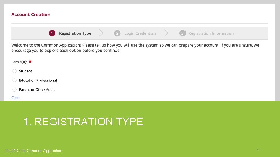 1. REGISTRATION TYPE © 2016 The Common Application 6 