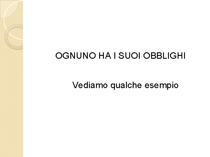 OGNUNO HA I SUOI OBBLIGHI Vediamo qualche esempio 