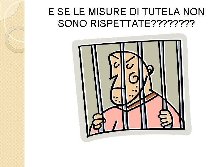 E SE LE MISURE DI TUTELA NON SONO RISPETTATE? ? ? ? 