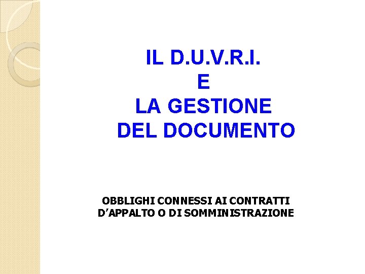 IL D. U. V. R. I. E LA GESTIONE DEL DOCUMENTO OBBLIGHI CONNESSI AI