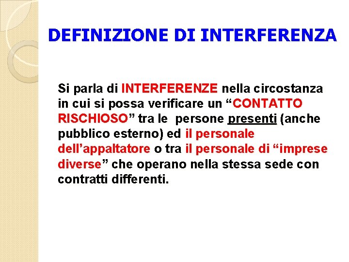 DEFINIZIONE DI INTERFERENZA Si parla di INTERFERENZE nella circostanza in cui si possa verificare