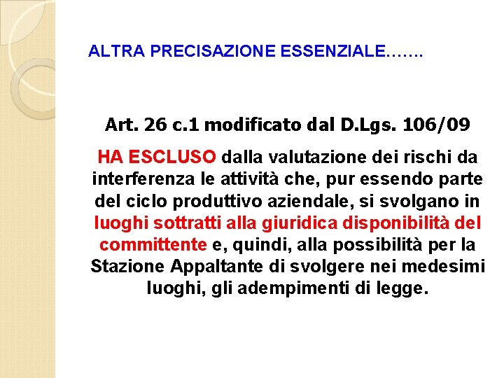 ALTRA PRECISAZIONE ESSENZIALE……. Art. 26 c. 1 modificato dal D. Lgs. 106/09 HA ESCLUSO