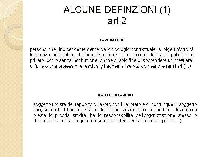 ALCUNE DEFINZIONI (1) art. 2 LAVORATORE persona che, indipendentemente dalla tipologia contrattuale, svolge un'attività