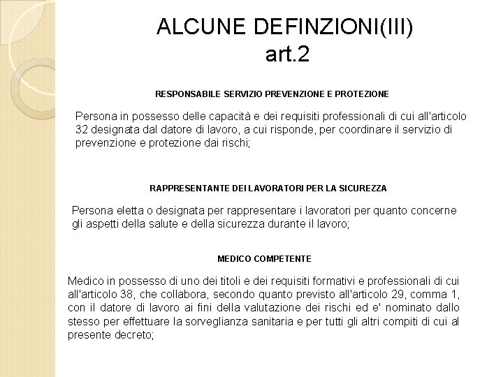 ALCUNE DEFINZIONI(III) art. 2 RESPONSABILE SERVIZIO PREVENZIONE E PROTEZIONE Persona in possesso delle capacità