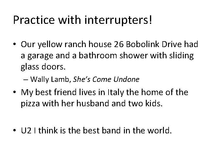 Practice with interrupters! • Our yellow ranch house 26 Bobolink Drive had a garage