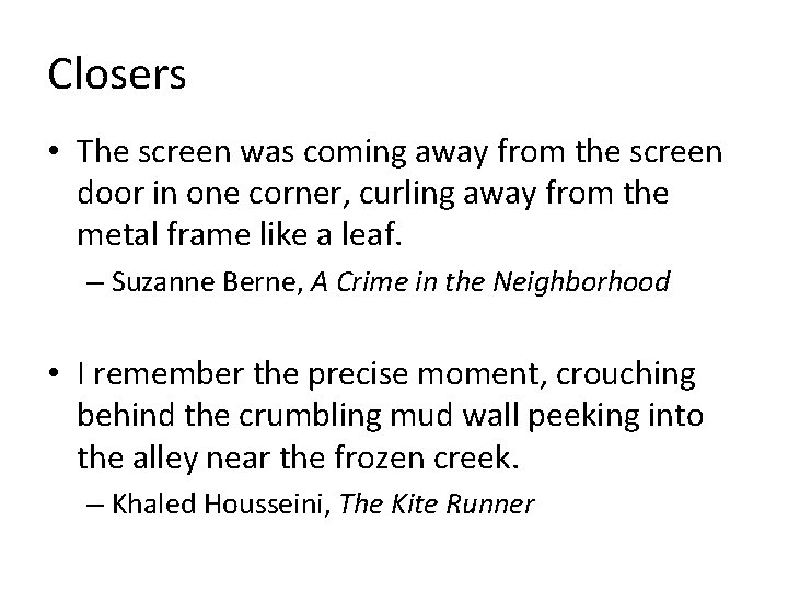 Closers • The screen was coming away from the screen door in one corner,