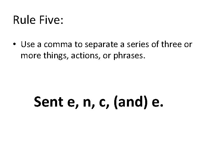 Rule Five: • Use a comma to separate a series of three or more