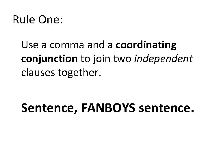 Rule One: Use a comma and a coordinating conjunction to join two independent clauses