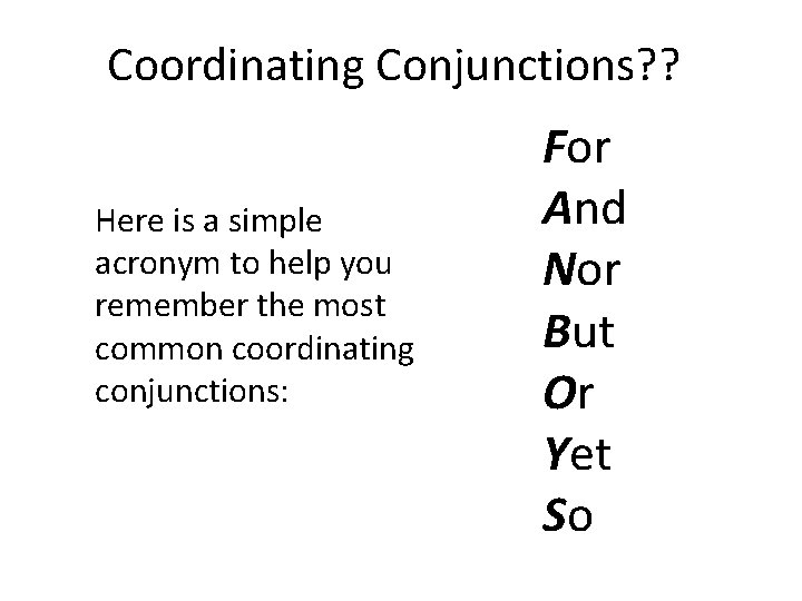 Coordinating Conjunctions? ? Here is a simple acronym to help you remember the most