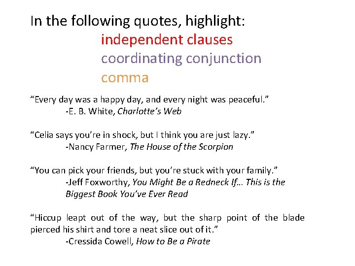 In the following quotes, highlight: independent clauses coordinating conjunction comma “Every day was a