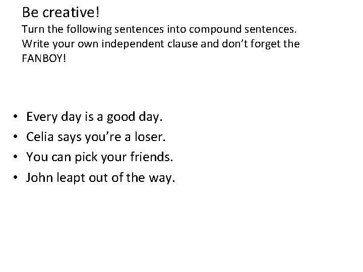 Be creative! Turn the following sentences into compound sentences. Write your own independent clause