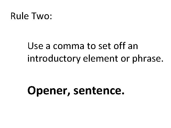 Rule Two: Use a comma to set off an introductory element or phrase. Opener,