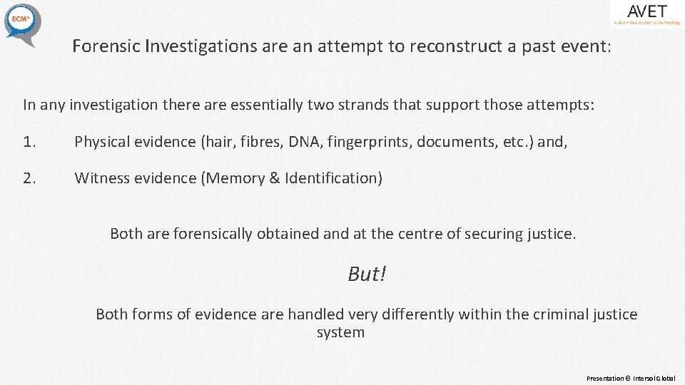 Forensic Investigations are an attempt to reconstruct a past event: In any investigation there Forensic Investigations are an attempt to reconstruct a past event: In any investigation there