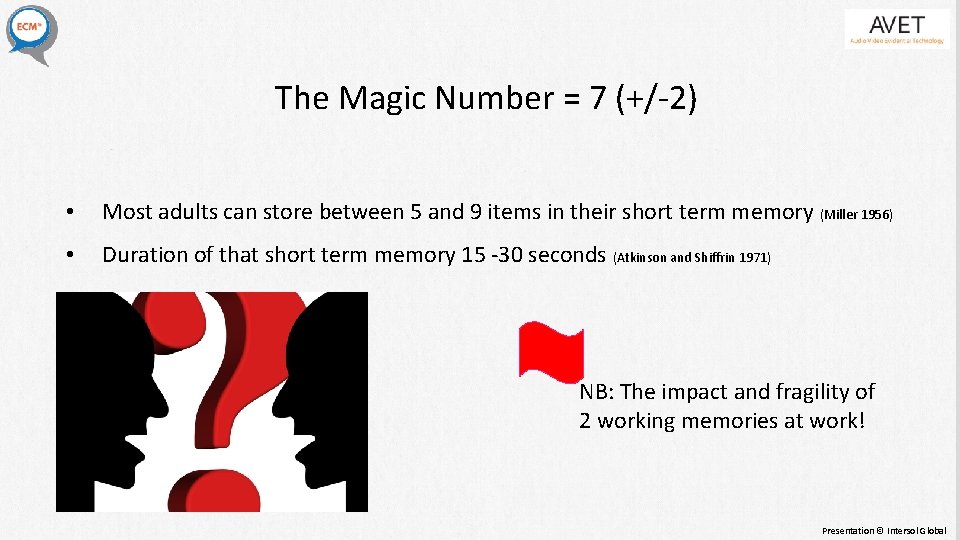 The Magic Number = 7 (+/-2) • Most adults can store between 5 and The Magic Number = 7 (+/-2) • Most adults can store between 5 and