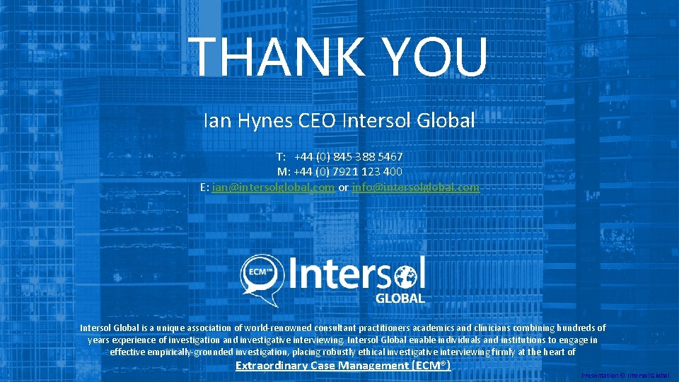 THANK YOU Ian Hynes CEO Intersol Global T: +44 (0) 845 388 5467 M: THANK YOU Ian Hynes CEO Intersol Global T: +44 (0) 845 388 5467 M: