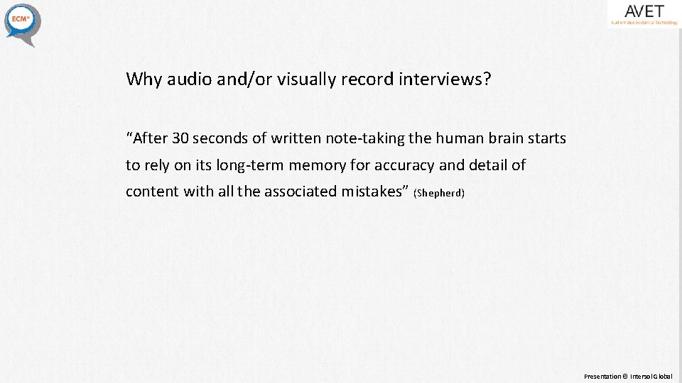 Why audio and/or visually record interviews? “After 30 seconds of written note-taking the human Why audio and/or visually record interviews? “After 30 seconds of written note-taking the human