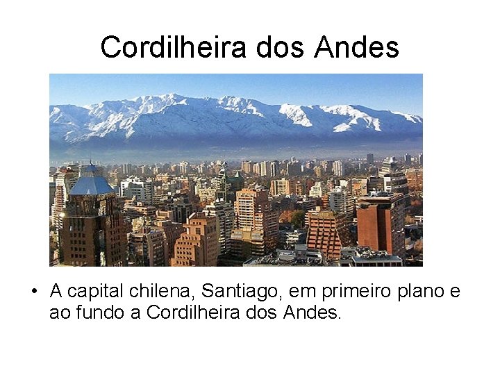 Cordilheira dos Andes • A capital chilena, Santiago, em primeiro plano e ao fundo Cordilheira dos Andes • A capital chilena, Santiago, em primeiro plano e ao fundo