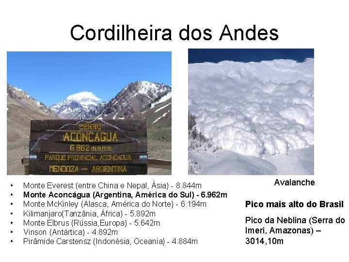 Cordilheira dos Andes • • Monte Everest (entre China e Nepal, Ásia) - 8. Cordilheira dos Andes • • Monte Everest (entre China e Nepal, Ásia) - 8.