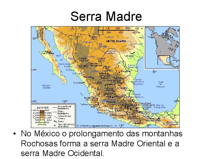 Serra Madre • No México o prolongamento das montanhas Rochosas forma a serra Madre