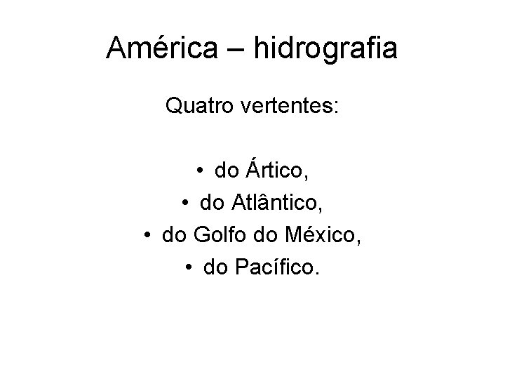América – hidrografia Quatro vertentes: • do Ártico, • do Atlântico, • do Golfo América – hidrografia Quatro vertentes: • do Ártico, • do Atlântico, • do Golfo